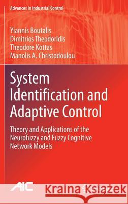 System Identification and Adaptive Control: Theory and Applications of the Neurofuzzy and Fuzzy Cognitive Network Models Boutalis, Yiannis 9783319063638 Springer