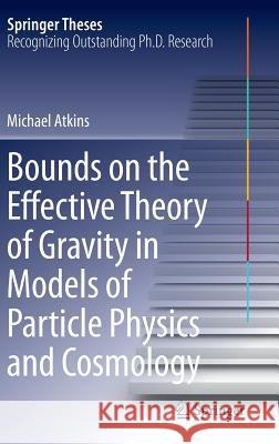 Bounds on the Effective Theory of Gravity in Models of Particle Physics and Cosmology Michael Atkins 9783319063669 Springer