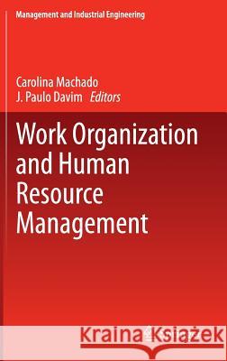 Work Organization and Human Resource Management J. Paulo Davim Carolina Machado 9783319063751 Springer