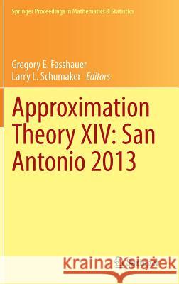 Approximation Theory XIV: San Antonio 2013 Gregory E. Fasshauer Larry L. Schumaker 9783319064031