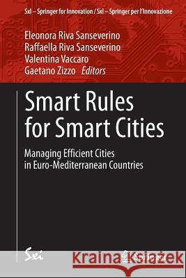 Smart Rules for Smart Cities: Managing Efficient Cities in Euro-Mediterranean Countries Riva Sanseverino, Eleonora 9783319064215 Springer