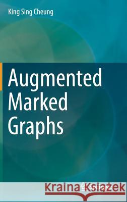 Augmented Marked Graphs King Sing Cheung 9783319064277