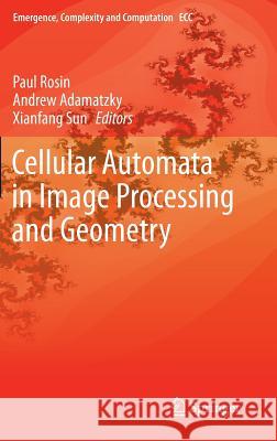 Cellular Automata in Image Processing and Geometry Paul Rosin Andrew Adamatzky Xianfang Sun 9783319064307 Springer