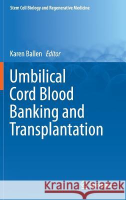 Umbilical Cord Blood Banking and Transplantation Karen Ballen 9783319064437 Springer