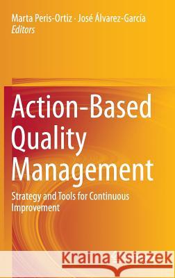Action-Based Quality Management: Strategy and Tools for Continuous Improvement Peris-Ortiz, Marta 9783319064529 Springer
