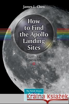 How to Find the Apollo Landing Sites Chen, James L. 9783319064550 Springer