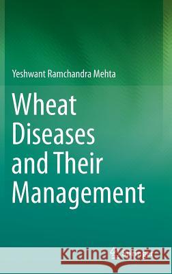 Wheat Diseases and Their Management Yeshwant Ramchandra Mehta 9783319064642 Springer