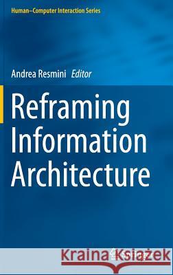 Reframing Information Architecture Andrea Resmini 9783319064918 Springer