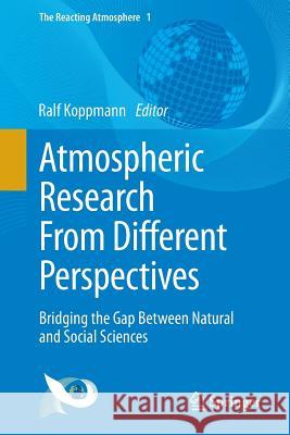 Atmospheric Research from Different Perspectives: Bridging the Gap Between Natural and Social Sciences Koppmann, Ralf 9783319064949 Springer