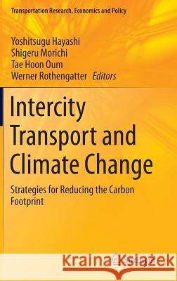 Intercity Transport and Climate Change: Strategies for Reducing the Carbon Footprint Hayashi, Yoshitsugu 9783319065229