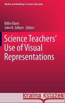 Science Teachers' Use of Visual Representations Billie Eilam John K. Gilbert 9783319065250 Springer