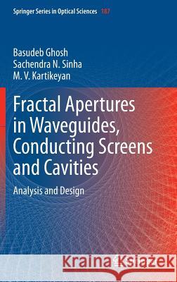 Fractal Apertures in Waveguides, Conducting Screens and Cavities: Analysis and Design Ghosh, Basudeb 9783319065342