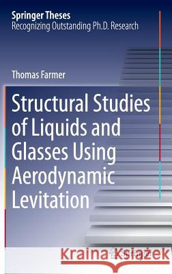 Structural Studies of Liquids and Glasses Using Aerodynamic Levitation Thomas Farmer 9783319065748