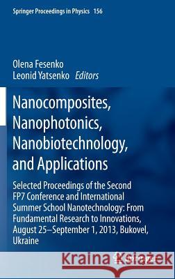Nanocomposites, Nanophotonics, Nanobiotechnology, and Applications: Selected Proceedings of the Second Fp7 Conference and International Summer School Fesenko, Olena 9783319066103 Springer