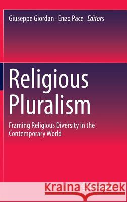 Religious Pluralism: Framing Religious Diversity in the Contemporary World Giordan, Giuseppe 9783319066226 Springer