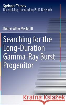 Searching for the Long-Duration Gamma-Ray Burst Progenitor Robert Allan Mesle 9783319066257 Springer