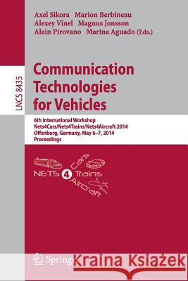 Communication Technologies for Vehicles: 6th International Workshop, Nets4cars/Nets4trains/Nets4aircraft 2014, Offenburg, Germany, May 6-7, 2014, Proc Sikora, Axel 9783319066431 Springer