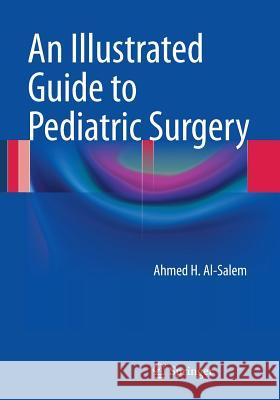 An Illustrated Guide to Pediatric Surgery Ahmed H. Al-Salem 9783319066646 Springer