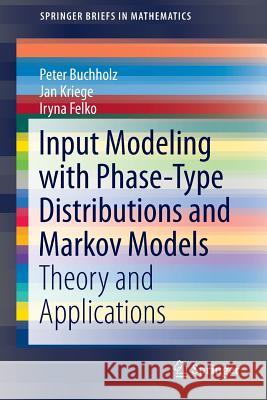 Input Modeling with Phase-Type Distributions and Markov Models: Theory and Applications Buchholz, Peter 9783319066738 Springer