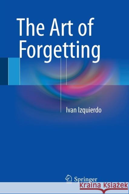 The Art of Forgetting Ivan Izquierdo 9783319067155 Springer