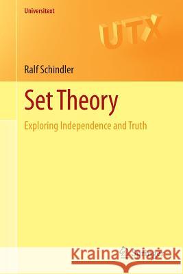 Set Theory: Exploring Independence and Truth Schindler, Ralf 9783319067247 Springer