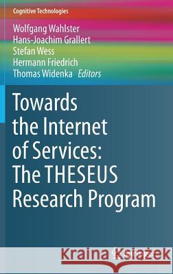 Towards the Internet of Services: The Theseus Research Program Wahlster, Wolfgang 9783319067544
