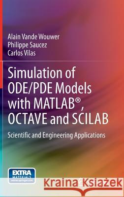 Simulation of Ode/Pde Models with Matlab(r), Octave and Scilab: Scientific and Engineering Applications Vande Wouwer, Alain 9783319067896 Springer