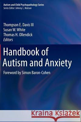 Handbook of Autism and Anxiety Thompson E. Davi Susan W. White Thomas H. Ollendick 9783319067957 Springer