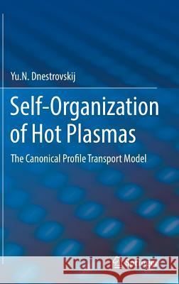 Self-Organization of Hot Plasmas: The Canonical Profile Transport Model Dnestrovskij, Yu N. 9783319068015 Springer
