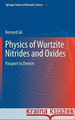 Physics of Wurtzite Nitrides and Oxides: Passport to Devices Gil, Bernard 9783319068046 Springer