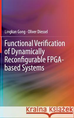 Functional Verification of Dynamically Reconfigurable Fpga-Based Systems Gong, Lingkan 9783319068374