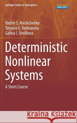 Deterministic Nonlinear Systems: A Short Course Anishchenko, Vadim S. 9783319068701