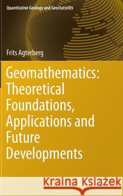 Geomathematics: Theoretical Foundations, Applications and Future Developments Frits Agterberg   9783319068732 Springer International Publishing AG
