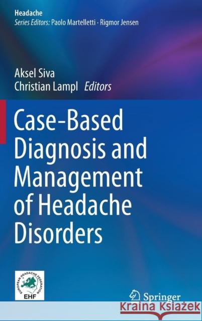 Case-Based Diagnosis and Management of Headache Disorders Aksel Siva Christian Lampl 9783319068855 Springer