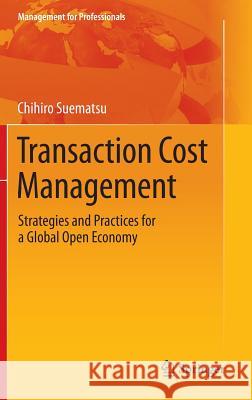 Transaction Cost Management: Strategies and Practices for a Global Open Economy Suematsu, Chihiro 9783319068886