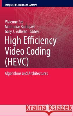 High Efficiency Video Coding (Hevc): Algorithms and Architectures Sze, Vivienne 9783319068947