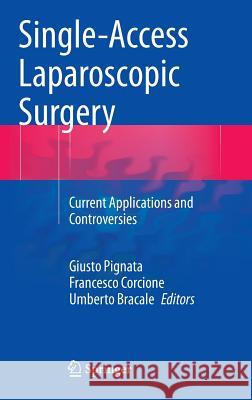 Single-Access Laparoscopic Surgery: Current Applications and Controversies Pignata, Giusto 9783319069289 Springer