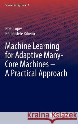 Machine Learning for Adaptive Many-Core Machines - A Practical Approach Noel Lopes Bernardete Ribeiro 9783319069371 Springer