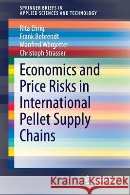 Economics and Price Risks in International Pellet Supply Chains Rita Ehrig Frank Behrendt Manfred Worgetter 9783319070155 Springer