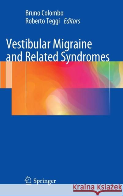 Vestibular Migraine and Related Syndromes Bruno Colombo Roberto Teggi 9783319070216 Springer