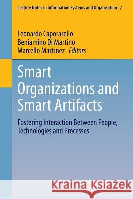 Smart Organizations and Smart Artifacts: Fostering Interaction Between People, Technologies and Processes Caporarello, Leonardo 9783319070391 Springer