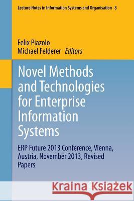 Novel Methods and Technologies for Enterprise Information Systems: Erp Future 2013 Conference, Vienna, Austria, November 2013, Revised Papers Piazolo, Felix 9783319070544 Springer