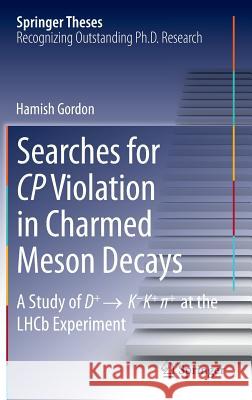 Searches for Cp Violation in Charmed Meson Decays: A Study of D+ → K - K+ ∏+ at the Lhcb Experiment Gordon, Hamish 9783319070667 Springer