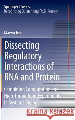 Dissecting Regulatory Interactions of RNA and Protein: Combining Computation and High-Throughput Experiments in Systems Biology Jens, Marvin 9783319070810 Springer