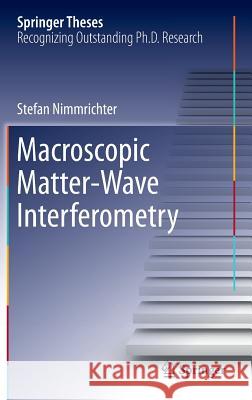 Macroscopic Matter Wave Interferometry Stefan Nimmrichter 9783319070964 Springer