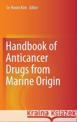 Handbook of Anticancer Drugs from Marine Origin Se-Kwon Kim 9783319071442 Springer