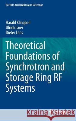 Theoretical Foundations of Synchrotron and Storage Ring RF Systems Harald Klingbeil Ulrich Laier Dieter Lens 9783319071879