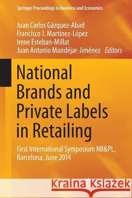 National Brands and Private Labels in Retailing: First International Symposium Nb&pl, Barcelona, June 2014 Gázquez-Abad, Juan Carlos 9783319071930 Springer