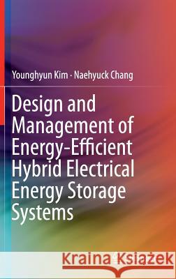 Design and Management of Energy-Efficient Hybrid Electrical Energy Storage Systems Kim, Younghyun 9783319072807 Springer
