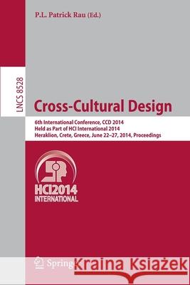 Cross-Cultural Design: 6th International Conference, CCD 2014, Held as Part of Hci International 2014, Heraklion, Crete, Greece, June 22-27, Rau, P. L. Patrick 9783319073071 Springer